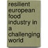 Resilient European Food Industry In A Challenging World