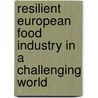 Resilient European Food Industry In A Challenging World door Gert van Dijk