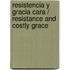 Resistencia y Gracia Cara / Resistance and Costly Grace