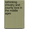 Rethinking Chivalry And Courtly Love In The Middle Ages by Jennifer G. Wollock