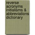 Reverse Acronyms Initialisms & Abbreviations Dictionary