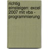 Richtig Einsteigen: Excel 2007 Mit Vba - Programmierung by Monika Weber
