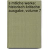 S Mtliche Werke: Historisch-Kritische Ausgabe, Volume 7 door Richard Maria Werner