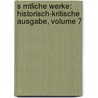 S Mtliche Werke: Historisch-Kritische Ausgabe, Volume 7 by Richard Maria Werner