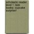 Scholastic Reader Level 1: Bob Books: Cupcake Surprise!