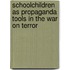 Schoolchildren As Propaganda Tools In The War On Terror