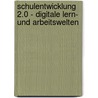 Schulentwicklung 2.0 - Digitale Lern- und Arbeitswelten door Martin Kohn