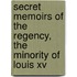 Secret Memoirs Of The Regency, The Minority Of Louis Xv