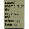 Secret Memoirs Of The Regency, The Minority Of Louis Xv door Thomas Mann Randolph Talcott