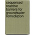 Sequenced Reactive Barriers For Groundwater Remediation