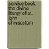 Service Book: The Divine Liturgy Of St. John Chrysostom
