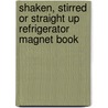 Shaken, Stirred or Straight Up Refrigerator Magnet Book door Inc. Spitfire Ventures