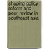 Shaping Policy Reform And Peer Review In Southeast Asia