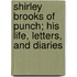 Shirley Brooks Of Punch; His Life, Letters, And Diaries
