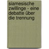 Siamesische Zwillinge - Eine Debatte über die Trennung door Maja Tintor
