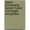 Signal Processing, Sensor Fusion And Target Recognition door Ivan Kadar