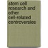 Stem Cell Research and Other Cell-Related Controversies