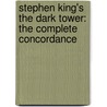 Stephen King's The Dark Tower: The Complete Concordance by Robin Furth