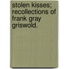 Stolen Kisses; Recollections Of Frank Gray Griswold. door Frank Gray Griswold