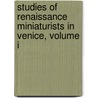 Studies of Renaissance Miniaturists in Venice, Volume I door Lilian Armstrong