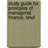 Study Guide For Prinicples Of Managerial Finance, Brief