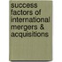 Success Factors Of International Mergers & Acquisitions
