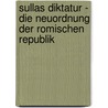Sullas Diktatur - Die Neuordnung Der Romischen Republik door Manfred Merkel