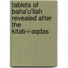 Tablets of Baha'u'llah Revealed After the Kitab-i-Aqdas door Baha Ullah