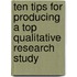 Ten Tips For Producing A Top Qualitative Research Study