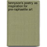Tennyson's Poetry As Inspiration For Pre-Raphaelite Art by Natalie Lewis