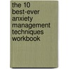 The 10 Best-Ever Anxiety Management Techniques Workbook by Margaret Wehrenberg