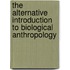 The Alternative Introduction to Biological Anthropology