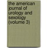 The American Journal Of Urology And Sexology (Volume 3) door Henry G. Spooner