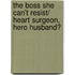 The Boss She Can't Resist/ Heart Surgeon, Hero Husband?