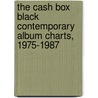 The Cash Box Black Contemporary Album Charts, 1975-1987 by George Albert