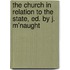 The Church In Relation To The State, Ed. By J. M'Naught