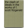 The Clash Of Ideals In The Works Of F. Scott Fitzgerald door Laura Deneke