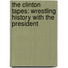 The Clinton Tapes: Wrestling History With The President door Taylor Branch