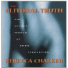 The Clitoral Truth: The Secret World At Your Fingertips door Rebecca Chalker