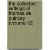 The Collected Writings Of Thomas De Quincey (Volume 12) door Thomas De Quincy