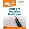 The Complete Idiot's Guide to Algebra Practice Problems by Jane P. Gardner