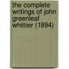 The Complete Writings Of John Greenleaf Whittier (1894) door John Greenleaf Whittier