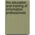 The Education and Training of Information Professionals