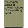 The English Works Of Thomas Hobbes Of Malmesbury (V. 6) by Thomas Hobbs