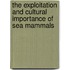 The Exploitation And Cultural Importance Of Sea Mammals