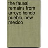 The Faunal Remains From Arroyo Hondo Pueblo, New Mexico door Sir Arthur Harris