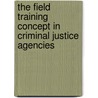 The Field Training Concept In Criminal Justice Agencies door Glenn F. Kaminsky