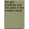 The Gift: Creativity And The Artist In The Modern World door Lewis Hyde