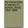 The Hierarchies Of Slavery In Santos, Brazil, 1822-1888 by Ian Read