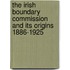 The Irish Boundary Commission And Its Origins 1886-1925